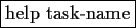 \fbox{help task-name}
